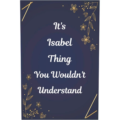 Isabel publishing It's A Isabel Thing You Wouldn't Understand: Journal For An Awesome Isabel | Funny Notebook Gifts for Isabel, Great gifts for women, girls, Best gift ... for Isabel | Size ”6x9” Notebook | 110 Pages