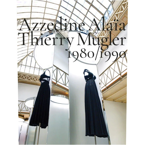 By Azzedine Alaia (Artist), Laurence Benaim (Contributor), Olivier Saillard (Contributor), Carla Sozzani (Contributor) & 1 more Azzedine Alaïa, Thierry Mugler: Two Decades of Artistic Affinities