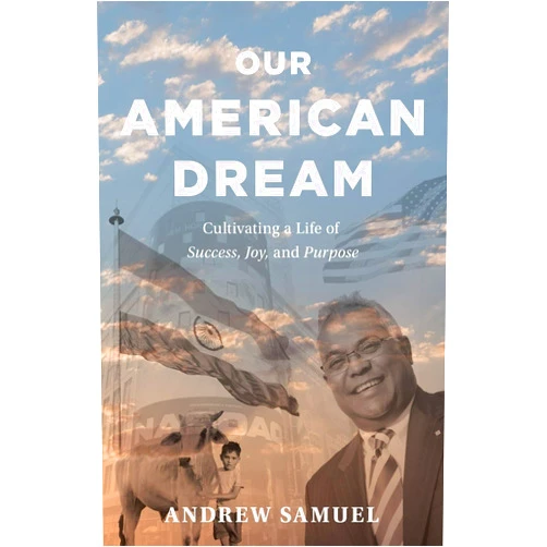Andrew Samuel Our American Dream: Cultivating a Life of Success, Joy, and Purpose