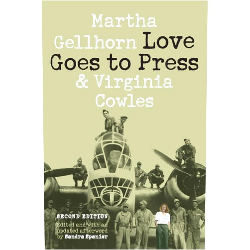 Martha Gellhorn,Virginia Cowles,Sandra Spanier Love Goes to Press: A Comedy in Three Acts, Second Edition