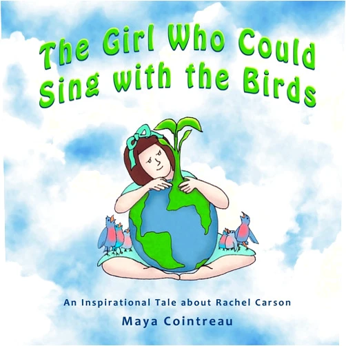 Maya Cointreau The Girl Who Could Sing with the Birds: An Inspirational Tale About Rachel Carson (The Girls Who Could)