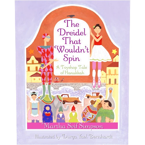Martha Seif Simpson,Durga Yael Bernhard The Dreidel that Wouldn't Spin: A Toyshop Tale of Hanukkah