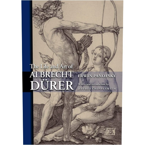 Erwin Panofsky,Jeffrey Chipps Smith The Life and Art of Albrecht Dürer (PRINCETON CLASSIC EDITIONS)