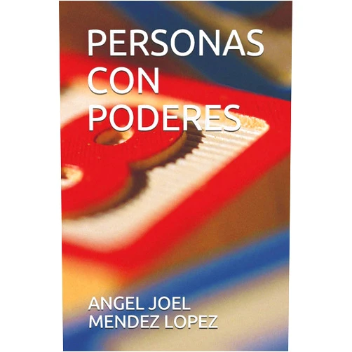 ANGEL JOEL MENDEZ LOPEZ PERSONAS CON PODERES (TIPOLOGÍAS DE PERSONAS) (Spanish Edition)