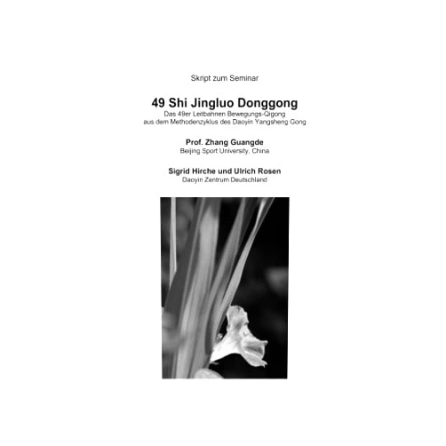 Ulrich Rosen,Prof Guangde Zhang,Sigrid Hirche 49 Shi Jingluo Donggong: Das 49er Leitbahnen Bewegungs-Qigong aus dem Methodenzyklus des Daoyin Yangsheng Gong (German Edition)