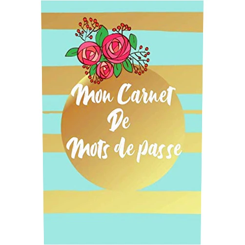 Mes carnets Sécurisés Mon carnet de mots de passe: Carnet utile pour protéger et organiser vos codes secret et identifiants Internet, français, index alphabétique, format pratique, idée cadeau, (French Edition)