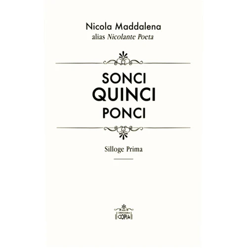 Nicola Maddalena,Rosa D'Avino,Demetrio Salvi SONCI QUINCI PONCI: Silloge Prima di Nicola Maddalena alias Nicolante Poeta (Italian Edition)