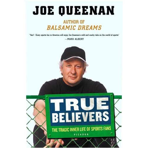 Joe Queenan True Believers: The Tragic Inner Life of Sports Fans