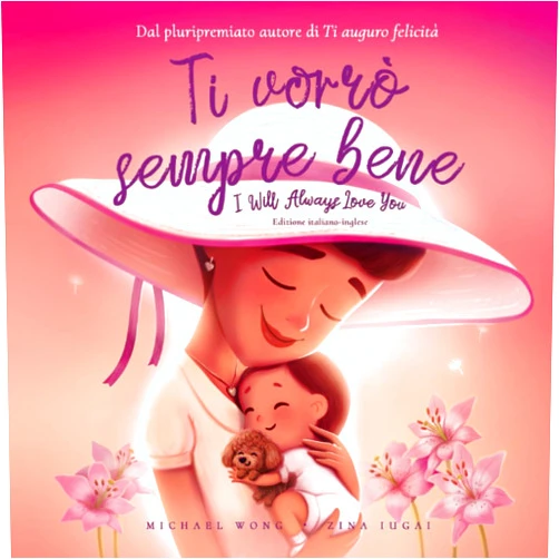 Michael Wong,Brooke Vitale,Zina Iugai,Sabrina Negro Ti vorrò sempre bene: Edizione italiano-inglese (I Will Always Love You: Italian-English edition) (La serie Amore incondizionato (italiano-inglese)) (Italian Edition)