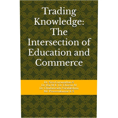 Dr. Siva Gurunathan S,Dr. Bai M K,Dr . Chavan M,Dr . Chadalavada Varalakshmi,Mr Praveenkumar K S Trading Knowledge: The Intersection of Education and Commerce