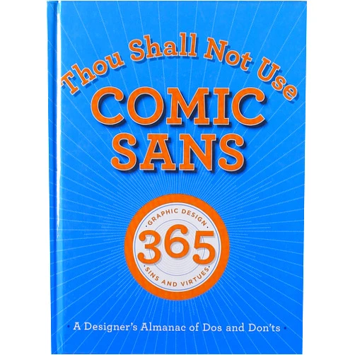Sean Adams,Peter Dawson,John Foster,Tony Seddon Thou Shall Not Use Comic Sans: 365 Graphic Design Sins and Virtues: a Designer's Almanac of Dos and Don'ts