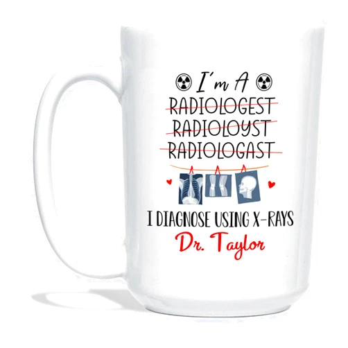 Elido Gift I'm A Radiologist I Diagnose Using X-rays Coffee Cup, Personalized Radiology Tech Mug, Custom Name X Ray Technology White Cup Gift For Radiologic Technologist, X Ray Technician Coffee Mug 11 Oz 15 Oz