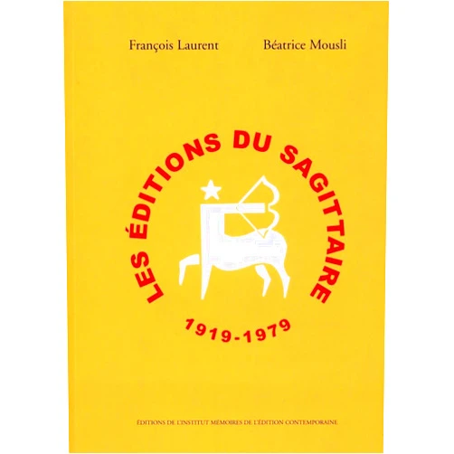 François Laurent,Béatrice Mousli Les Editions du Sagittaire 1919-1967