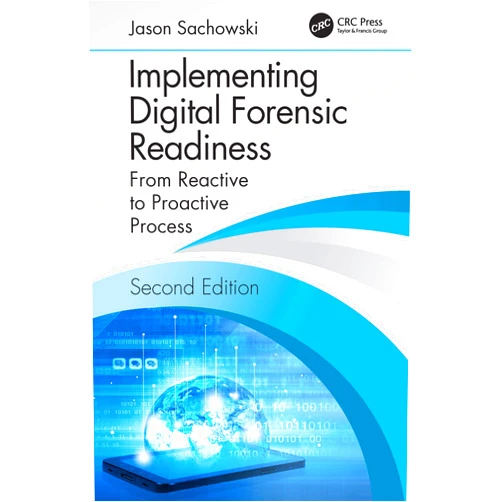 By Jason Sachowski (Author) Format: Kindle Edition Implementing Digital Forensic Readiness: From Reactive to Proactive Process, Second Edition