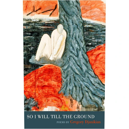 Gregory Djanikian So I Will Till the Ground