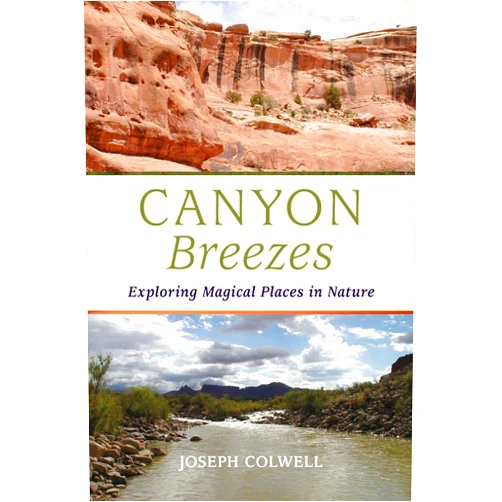By Joseph Colwell (Author), Katherine Colwell (Photographer), Constance King (Designer) & 0 more Canyon Breezes: Exploring Magical Places in Nature