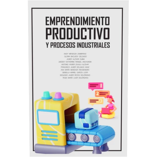 Andy Mendoza Zambrano,Gloria Bacusoy Delgado,Javier Alcívar Quimi,Lindsay Katherine Rangel Anchundia,Antonio Xavier Zavala Alcívar,Francisco Javier Delgado Sanz,Ana María Mendoza Rivadeneira,Gissella Mariel García Loor,Segundo Javier Reyes Solórzano,Rosa María Loor Solórzano Emprendimiento productivo y procesos industriales (Spanish Edition)