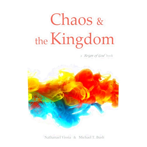 Nathanael Vissia,Michael T. Bush Chaos and the Kingdom