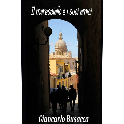 Giancarlo busacca il maresciallo e i suoi amici (Italian Edition)
