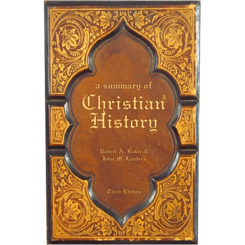 Robert A. Baker,John M. Landers A Summary of Christian History