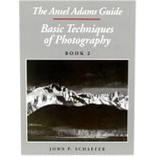 John P. Schaefer The Ansel Adams Guide: Basic Techniques of Photography, Book 2