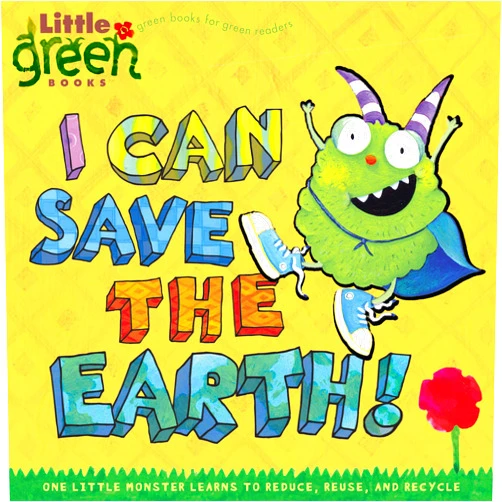 Alison Inches,Viviana Garofoli I Can Save the Earth!: One Little Monster Learns to Reduce, Reuse, and Recycle (Little Green Books)