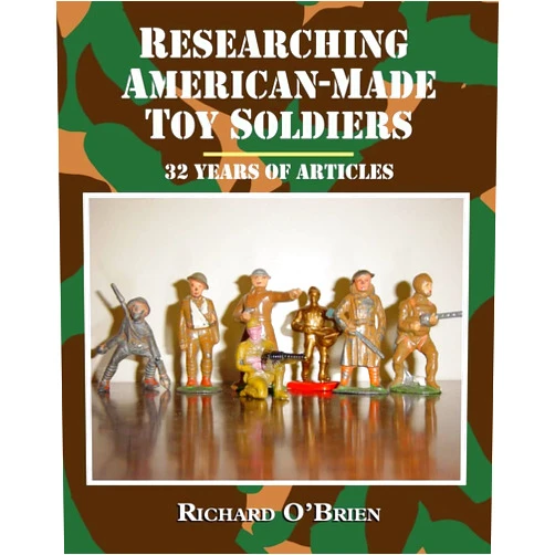 By Richard O'Brien (Author) Researching American-Made Toy Soldiers: Thirty-Two Years of Articles