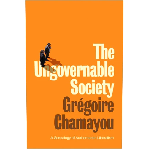 By Grégoire Chamayou (Author), Andrew Brown (Translator) The Ungovernable Society: A Genealogy of Authoritarian Liberalism