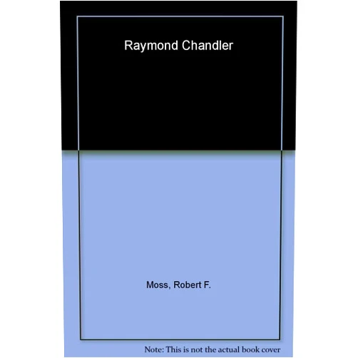 Robert F. Moss Raymond Chandler: A Literary Reference