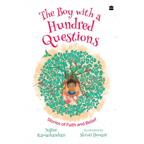 Nalini Ramachandran,Shruti Hemani The Boy With A Hundred Questions : Stories of Faith and Belief