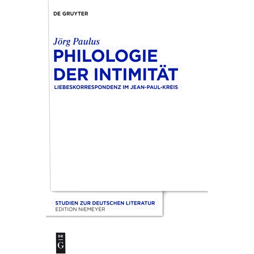 German Edition by Jörg Paulus (Author) Philologie der Intimität: Liebeskorrespondenz im Jean-Paul-Kreis (Studien zur deutschen Literatur, 204) (German Edition)