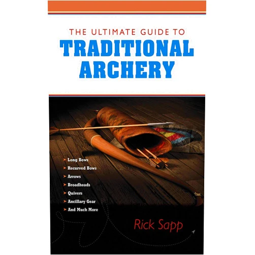 By Rick Sapp (Author) The Ultimate Guide to Traditional Archery