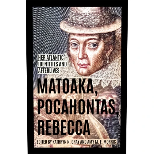 By Kathryn N. Gray (Author, Editor), Amy M. E. Morris (Author, Editor), Professor Karen O. Kupperman PhD (Contributor), Helen C. Rountree (Contributor), Karenne Wood (Contributor), Lucinda Rasmussen (Contributor), Camilla Townsend (Contributor), Emily Rose (Contributor), James Ring Adams (Contributor), Graziella Crezegut (Contributor), Cristina L. Azocar (Contributor), Ivana Markova (Contributor), Stephanie Pratt (Contributor), Sarah Sense (Contributor) & 12 more Matoaka, Pocahontas, Rebecca: Her Atlantic Identities and Afterlives (Early American Histories)