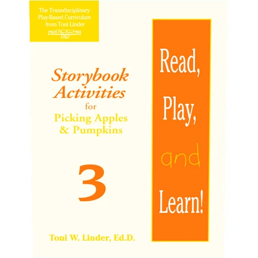 Toni Linder Ed.D. Read, Play, and Learn!® Module 3: Storybook Activities for Picking Apples & Pumpkins
