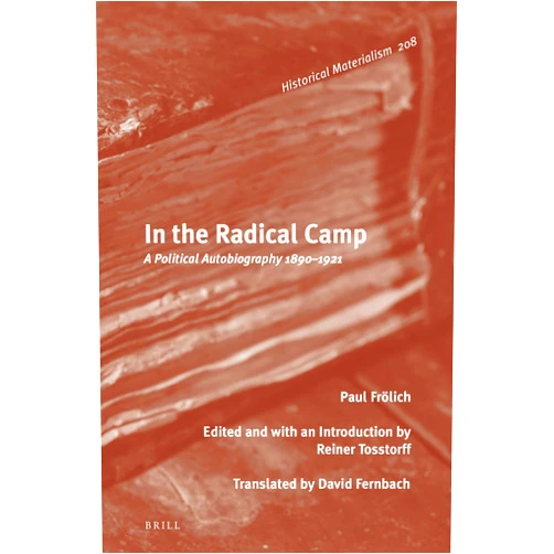 By Reiner Tosstorff (Author) In the Radical Camp A Political Autobiography 1890-1921 (Historical Materialism, 208)