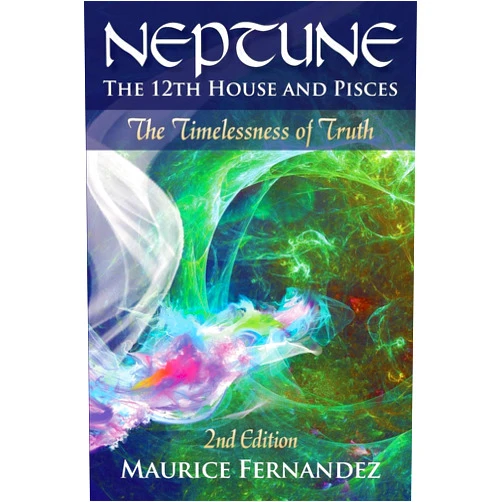 By Maurice Fernandez (Author) Neptune, the 12th house, and Pisces - 2nd Edition: The Timelessness of Truth