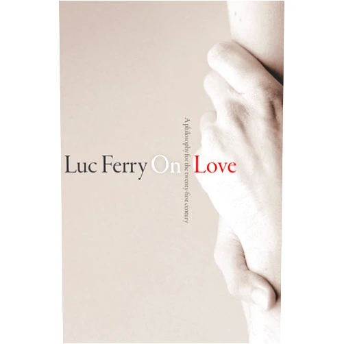 By Luc Ferry (Author) Format: Kindle Edition On Love: A Philosophy for the Twenty-First Century