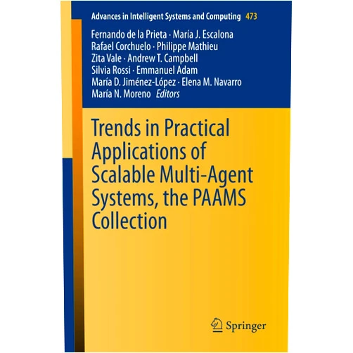 Fernando de la Prieta,María J. Escalona,Rafael Corchuelo,Philippe Mathieu,Zita Vale,Andrew T. Campbell,Silvia Rossi,Emmanuel Adam,María D. Jiménez-López,Elena M. Navarro,María N. Moreno Trends in Practical Applications of Scalable Multi-Agent Systems, the PAAMS Collection (Advances in Intelligent Systems and Computing, 473)
