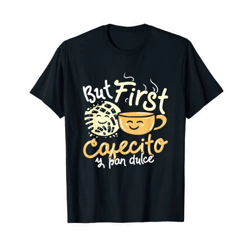 Coffee Pan de Dulce Concha Humor Sweet Shell Bread SPANISH PUN / PAN DE DULCE / CONCHAS : But First Cafecito T-Shirt