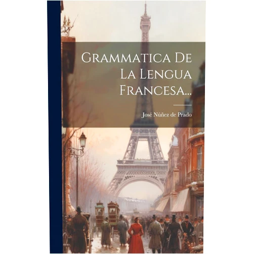 José Núñez de Prado Grammatica De La Lengua Francesa... (Spanish Edition)