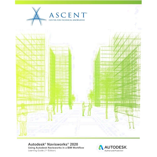 By Ascent - Center for Technical Knowledge (Author) Autodesk Navisworks 2020: Using Autodesk Navisworks in a BIM Workflow: Autodesk Authorized Publisher