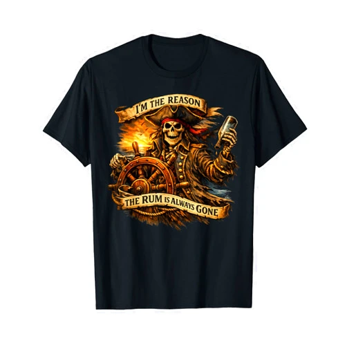 Funny Pirate Rum Quotes Nautical Humor Apparel Co I'm The Reason The Rum is Always Gone Funny Pirate Skeleton T-Shirt