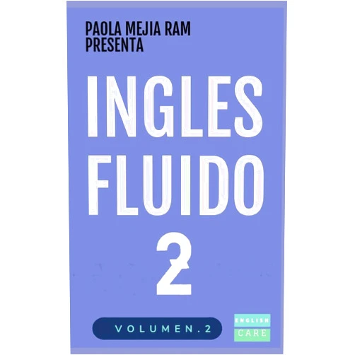 PAOLA MEJIA RAM INGLÉS FLUIDO 2: EL MAS EXITOSO CURSO DE INGLES Lecciones BÁSICAS, intermedias de GRAMATICA, vocabulario y frases fáciles (Spanish Edition)