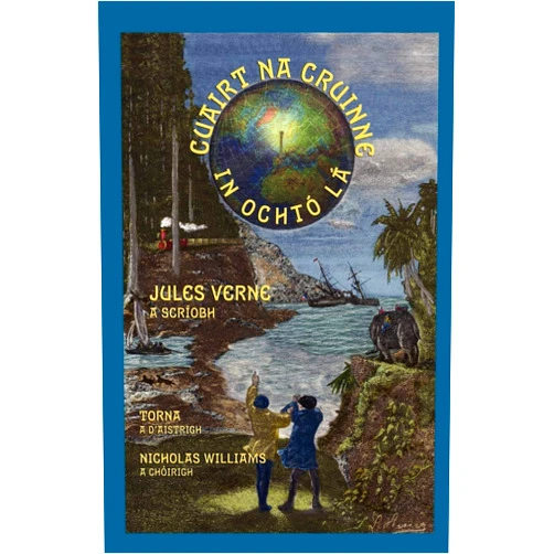 Jules Verne,Nicholas Williams,Tadhg Donnachadha Cuairt na Cruinne in Ochtó Lá (Around the World in Eighty Days in Irish)
