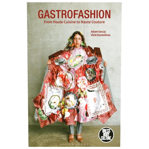 By Adam Geczy (Author), Vicki Karaminas (Author), Joanne B. Eicher (Series Editor) & 0 more Gastrofashion from Haute Cuisine to Haute Couture: Fashion and Food (Dress, Body, Culture)