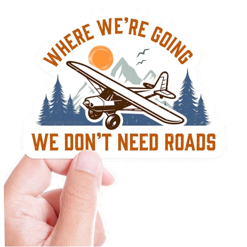 Sentinel Supply Where We're Going We Don't Need Roads Airplane Pilot Sticker, Backcountry Plane Decal, Aviation Sticker for Water Bottle, Laptop, or Bumper