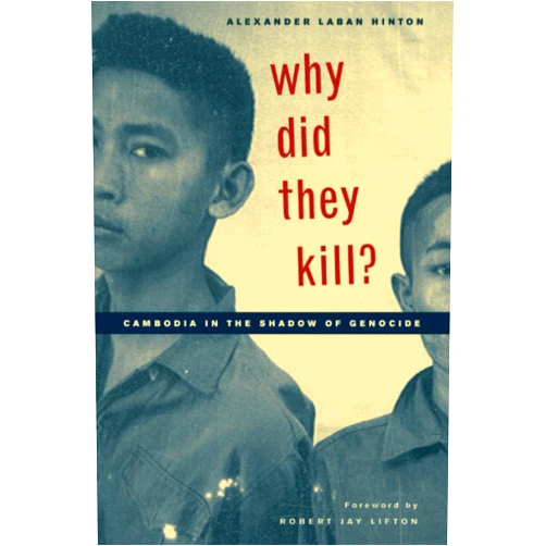 By Alexander Laban Hinton (Author), Robert Jay Lifton (Author) Why Did They Kill?: Cambodia in the Shadow of Genocide (California Series in Public Anthropology) (Volume 11)