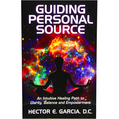By Hector E. Garcia D.C. (Author) Guiding Personal Source: An Intuitive Healing Path to Clarity, Balance and Empowerment