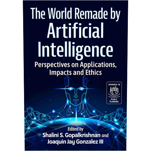 By Shalini S. Gopalkrishnan (Editor), Joaquin Jay Gonzalez III (Editor) Format: Kindle Edition The World Remade by Artificial Intelligence: Perspectives on Applications, Impacts and Ethics (Advances in Public Planning)