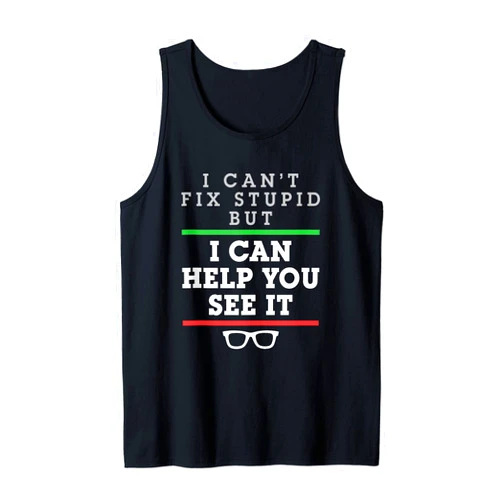 Funny Optometrist Collection I Can't Fix Stupid But I Can Help You See It Optometrist Tank Top